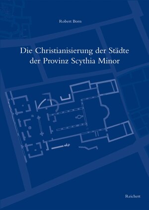 Buchcover Die Christianisierung der Städte der Provinz Scythia Minor | Robert Born | EAN 9783895007828 | ISBN 3-89500-782-X | ISBN 978-3-89500-782-8