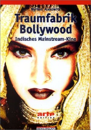 Traumfabrik Bollywood: Indisches Mainstream-Kino