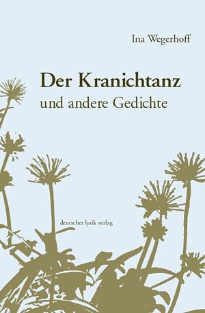 Buchcover Der Kranichtanz und andere Gedichte | Ina Wegerhoff | EAN 9783895144929 | ISBN 3-89514-492-4 | ISBN 978-3-89514-492-9
