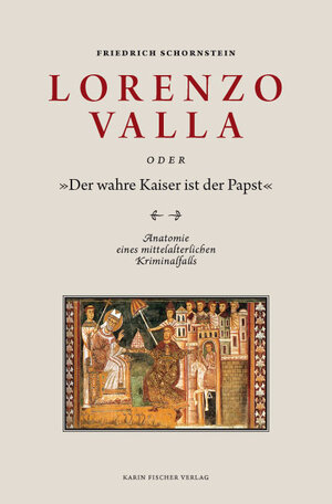 Buchcover Lorenzo Valla oder 'Der wahre Kaiser ist der Papst' | Friedrich Schornstein | EAN 9783895149207 | ISBN 3-89514-920-9 | ISBN 978-3-89514-920-7