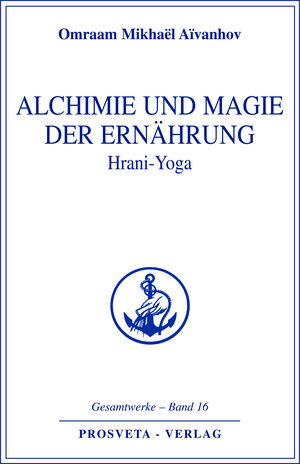 Buchcover Alchimie und Magie der Ernährung - Hrani Yoga | Omraam Mikhaël Aïvanhov | EAN 9783895150760 | ISBN 3-89515-076-2 | ISBN 978-3-89515-076-0