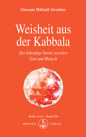 Weisheit aus der Kabbala: Der lebendige Strom zwischen Gott und Mensch