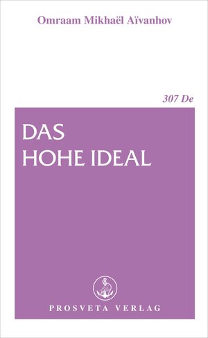 Buchcover Das hohe Ideal | Omraam Mikhaël Aïvanhov | EAN 9783895153075 | ISBN 3-89515-307-9 | ISBN 978-3-89515-307-5