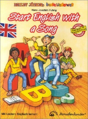 Start English with a Song: Bekannte Lern-, Spiel- und Spaßlieder mit unterstützenden Anleitungen für die ersten Sprachlernschritte in Englisch
