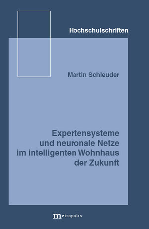 Buchcover Expertensysteme und neuronale Netze im intelligenten Wohnhaus der Zukunft | Martin Schleuder | EAN 9783895180002 | ISBN 3-89518-000-9 | ISBN 978-3-89518-000-2