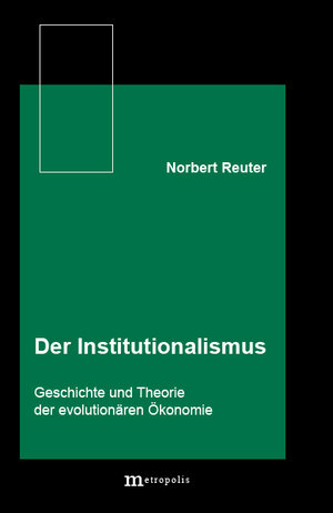 Buchcover Der Institutionalismus | Norbert Reuter | EAN 9783895180774 | ISBN 3-89518-077-7 | ISBN 978-3-89518-077-4