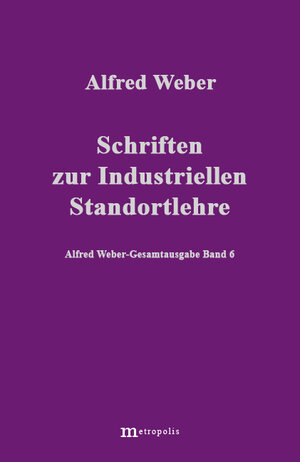 Buchcover Alfred Weber Gesamtausgabe / Schriften zur industriellen Standortlehre | Alfred Weber | EAN 9783895181061 | ISBN 3-89518-106-4 | ISBN 978-3-89518-106-1