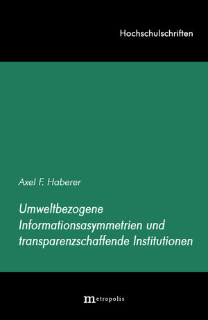 Buchcover Umweltbezogene Informationsasymmetrien und tranzparenzschaffende Institutionen | Axel F Haberer | EAN 9783895181269 | ISBN 3-89518-126-9 | ISBN 978-3-89518-126-9