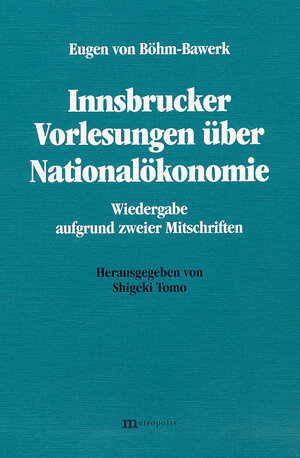 Buchcover Innsbrucker Vorlesungen über Nationalökonomie | Eugen von Böhm-Bawerk | EAN 9783895181597 | ISBN 3-89518-159-5 | ISBN 978-3-89518-159-7