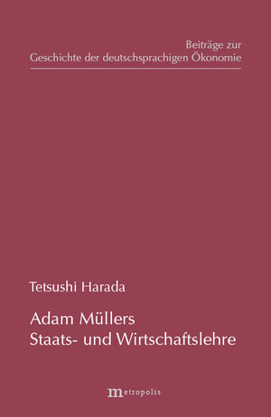Buchcover Adam Müllers Staats- und Wirtschaftslehre | Tetsushi Harada | EAN 9783895184611 | ISBN 3-89518-461-6 | ISBN 978-3-89518-461-1