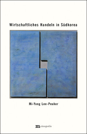 Buchcover Wirtschaftliches Handeln in Südkorea | Mi-Yong Lee-Peuker | EAN 9783895184901 | ISBN 3-89518-490-X | ISBN 978-3-89518-490-1