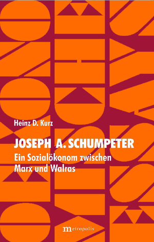 Joseph Alois Schumpeter - Ein Sozialökonom zwischen Marx und Walras