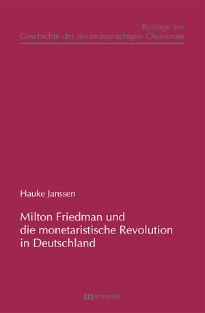 Buchcover Milton Friedman und die "monetaristische Revolution" in Deutschland | Hauke Janssen | EAN 9783895185618 | ISBN 3-89518-561-2 | ISBN 978-3-89518-561-8
