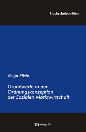 Buchcover Grundwerte in der Ordnungskonzeption der Sozialen Marktwirtschaft | Wilga Föste | EAN 9783895185762 | ISBN 3-89518-576-0 | ISBN 978-3-89518-576-2
