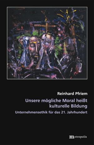 Buchcover Unsere mögliche Moral heißt kulturelle Bildung | Reinhard Pfriem | EAN 9783895186004 | ISBN 3-89518-600-7 | ISBN 978-3-89518-600-4