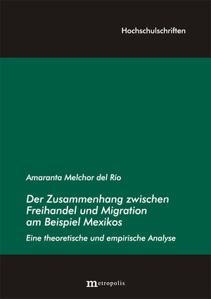 Buchcover Der Zusammenhang zwischen Freihandel und Migration am Beispiel Mexikos: Eine theoretische und empirische Analyse | Amaranta Melchor del Rio | EAN 9783895186684 | ISBN 3-89518-668-6 | ISBN 978-3-89518-668-4