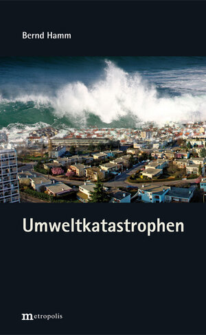 Buchcover Umweltkatastrophen | Bernd Hamm | EAN 9783895188794 | ISBN 3-89518-879-4 | ISBN 978-3-89518-879-4