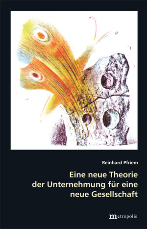 Buchcover Eine neue Theorie der Unternehmung für eine neue Gesellschaft | Reinhard Pfriem | EAN 9783895188862 | ISBN 3-89518-886-7 | ISBN 978-3-89518-886-2