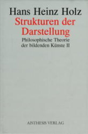 Buchcover Philosophische Theorie der Bildenden Künste / Strukturen der Darstellung | Hans H Holz | EAN 9783895281648 | ISBN 3-89528-164-6 | ISBN 978-3-89528-164-8