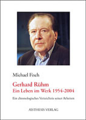 Buchcover Gerhard Rühm - Ein Leben im Werk (1954-2004) | Michael Fisch | EAN 9783895284892 | ISBN 3-89528-489-0 | ISBN 978-3-89528-489-2