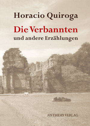 Buchcover Die Verbannten und andere Erzählungen | Horacio Quiroga | EAN 9783895287985 | ISBN 3-89528-798-9 | ISBN 978-3-89528-798-5