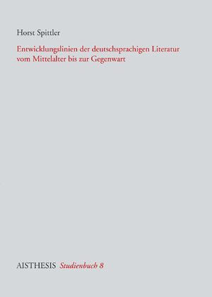 Buchcover Entwicklungslinien der deutschsprachigen Literatur vom Mittelalter bis zur Gegenwart | Horst Spittler | EAN 9783895288654 | ISBN 3-89528-865-9 | ISBN 978-3-89528-865-4