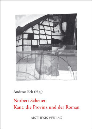 Buchcover Norbert Scheuer: Kant, die Provinz und der Roman | Norbert Scheuer | EAN 9783895289439 | ISBN 3-89528-943-4 | ISBN 978-3-89528-943-9