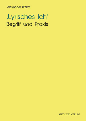 Buchcover Lyrisches Ich - Begriff und Praxis | Alexander Brehm | EAN 9783895289736 | ISBN 3-89528-973-6 | ISBN 978-3-89528-973-6