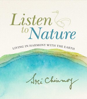 Buchcover Listen to Nature | Sri Chinmoy | EAN 9783895323379 | ISBN 3-89532-337-3 | ISBN 978-3-89532-337-9