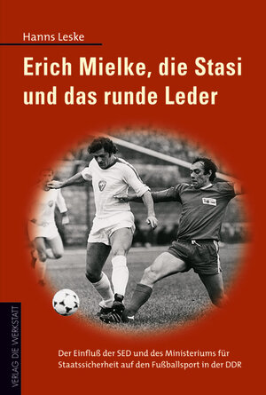Buchcover Erich Mielke, die Stasi und das runde Leder | Hanns Leske | EAN 9783895334481 | ISBN 3-89533-448-0 | ISBN 978-3-89533-448-1