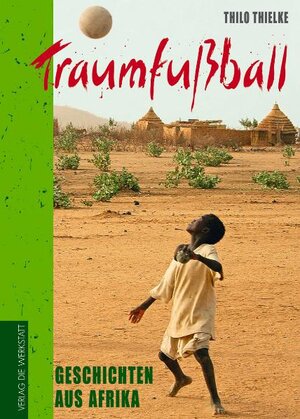Buchcover Traumfußball | Thilo Thielke | EAN 9783895336416 | ISBN 3-89533-641-6 | ISBN 978-3-89533-641-6