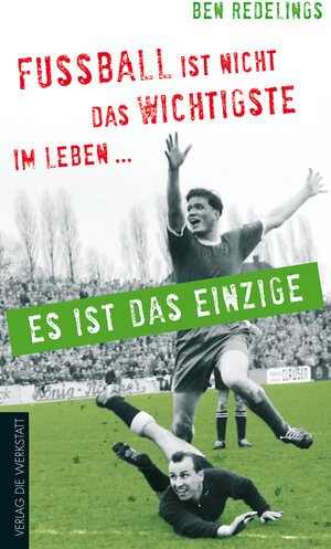 Buchcover Fußball ist nicht das Wichtigste im Leben – es ist das Einzige | Ben Redelings | EAN 9783895336607 | ISBN 3-89533-660-2 | ISBN 978-3-89533-660-7
