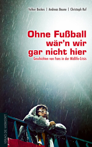 Buchcover Ohne Fußball wär’n wir gar nicht hier | Volker Backes | EAN 9783895338557 | ISBN 3-89533-855-9 | ISBN 978-3-89533-855-7