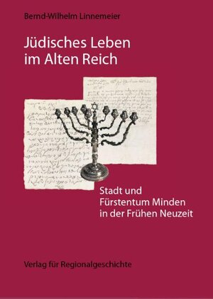 Jüdisches Leben im Alten Reich: Stadt und Fürstentum Minden in der Frühen Neuzeit