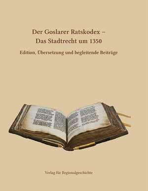 Buchcover Der Goslarer Ratskodex - Das Stadtrecht um 1350  | EAN 9783895344626 | ISBN 3-89534-462-1 | ISBN 978-3-89534-462-6