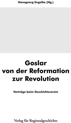 Buchcover Goslar von der Reformation zur Revolution  | EAN 9783895345531 | ISBN 3-89534-553-9 | ISBN 978-3-89534-553-1