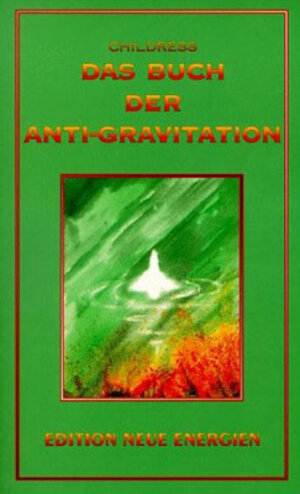 Das Buch der Anti-Gravitation: Albert Einstein, Nikola Tesla, T. Townsend Brown, Gravitationskontrolle, UFOs, Vortex-Technologie, Elektro-Gravitationsantrieb