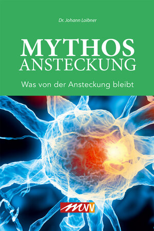 Buchcover Mythos Ansteckung | Dr. Johann Loibner | EAN 9783895395277 | ISBN 3-89539-527-7 | ISBN 978-3-89539-527-7