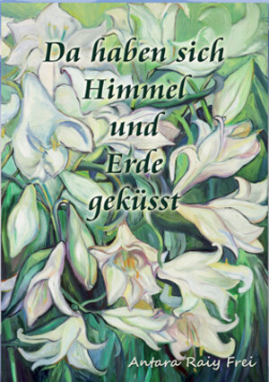 Buchcover Da haben sich Himmel und Erde geküsst | Antara Raiy Frei | EAN 9783895399121 | ISBN 3-89539-912-4 | ISBN 978-3-89539-912-1