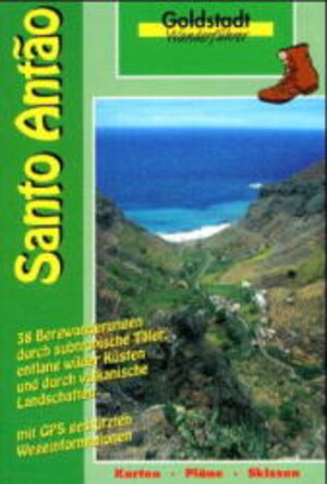 Santo Antao. Goldstadt-Wanderführer: Eine Insel mit faszinierender Kultur und Geschichte. 38 Bergwanderungen durch subtropische Täler, entlang wilder ... Mit GPS gestützten Wegeinformationen