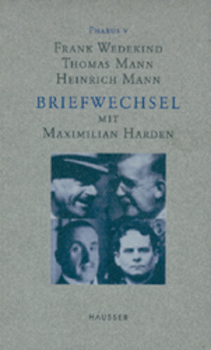 Pharus V. Frank Wedekind, Thomas Mann, Heinrich Mann. Briefwechsel mit Maximilian Harden