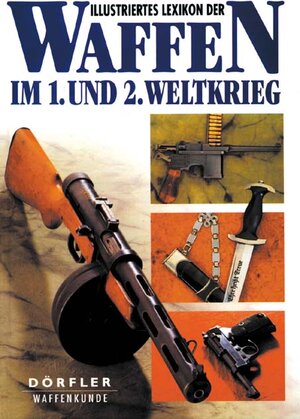 Illustriertes Lexikon der Waffen im 1. und 2. Weltkrieg