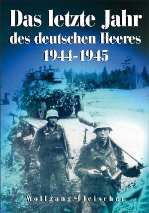 Buchcover Das letzte Jahr des deutschen Heeres | Wolfgang Fleischer | EAN 9783895554131 | ISBN 3-89555-413-8 | ISBN 978-3-89555-413-1