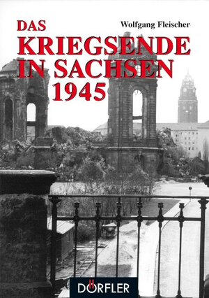 Buchcover Das Kriegsende in Sachsen | Wolfgang Fleischer | EAN 9783895554438 | ISBN 3-89555-443-X | ISBN 978-3-89555-443-8