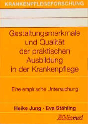 Buchcover Gestaltungsmerkmale und Qualität der praktischen Ausbildung in der Krankenpflege | Heike Jung | EAN 9783895560118 | ISBN 3-89556-011-1 | ISBN 978-3-89556-011-8
