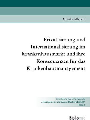 Buchcover Privatisierung und Internationalisierung im Krankenhausmarkt und ihre Konsequenzen für das Krankenhausmanagement | Monika Albrecht | EAN 9783895560552 | ISBN 3-89556-055-3 | ISBN 978-3-89556-055-2