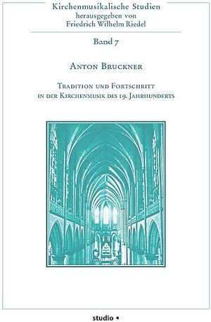 Buchcover Anton Bruckner - Tradition und Fortschritt in der Kirchenmusik des 19. Jahrhunderts  | EAN 9783895640520 | ISBN 3-89564-052-2 | ISBN 978-3-89564-052-0