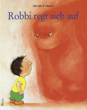 Buchcover Robbi regt sich auf | Mireille d'Allancé | EAN 9783895651137 | ISBN 3-89565-113-3 | ISBN 978-3-89565-113-7