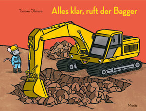 Buchcover Alles klar, ruft der Bagger | Tomoko Ohmura | EAN 9783895654633 | ISBN 3-89565-463-9 | ISBN 978-3-89565-463-3