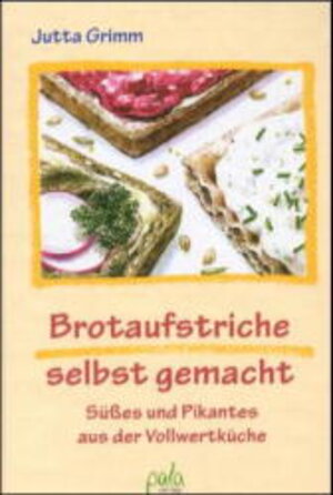 Brotaufstriche selbst gemacht. Süßes und Pikantes aus der Vollwertküche